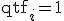  \mathrm{qtf}_i = 1 