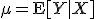  \mu = \mathrm{E}[Y|X] 