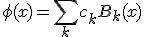  \phi(x) = \sum_{k} c_k B_k(x) 