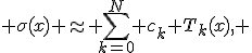  \sigma(x) \approx \sum_{k=0}^{N} c_k T_k(x), 