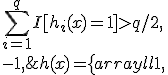 h(x) = \left\{ \begin{array}{ll} +1, & \sum_{i=1}^{q} I[h_i(x)=+1] > q/2, \\ -1, & \sum_{i=1}^{q} I[h_i(x)=-1] > q/2. \end{array} \right.