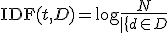  \text{IDF}(t, D) = \log \frac{N}{|\{d \in D&nbsp;: t \in d\}|} 