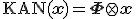  \text{KAN}(\mathbf{x}) = \mathbf{\Phi} \otimes \mathbf{x} 