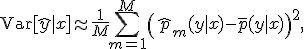  \text{Var}[\hat{y} \mid x] \approx \frac{1}{M} \sum_{m=1}^{M} \left(\hat{p}_m(y \mid x) - \bar{p}(y \mid x)\right)^2, 