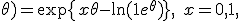 f(x; \theta) = \exp\{ x\theta - \ln(1 + e^\theta) \}, \quad x = 0, 1,