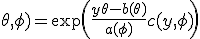  f(y; \theta, \phi) = \exp\left( \frac{y\theta - b(\theta)}{a(\phi)} + c(y, \phi) \right) 