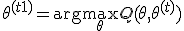  \theta^{(t+1)} = \arg\max_\theta Q(\theta, \theta^{(t)}) 