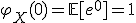  \varphi_X(0) = \mathbb{E}[e^0] = 1 