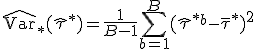  \widehat{\mathrm{Var}}_*(\hat{\tau}^*) = \frac{1}{B-1} \sum_{b=1}^B (\hat{\tau}^{*b} - \bar{\tau}^*)^2 