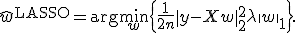  \widehat{w}^{\text{LASSO}} = \arg\min_{w} \left\{ \frac{1}{2n} \|y - X w\|_2^2 + \lambda \|w\|_1 \right\}. 