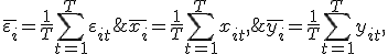 \overline{y_i} = \frac{1}{T} \sum_{t=1}^T y_{it},\;  \overline{x_i} = \frac{1}{T} \sum_{t=1}^T x_{it},\;  \overline{\varepsilon _i} = \frac{1}{T} \sum_{t=1}^T \varepsilon _{it}