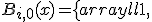  B_{i,0}(x) = \left\{ \begin{array}{ll} 1, & \text{если } t_i \le x < t_{i+1}, \\ 0, & \text{иначе}. \end{array} \right. 
