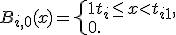  B_{i,0}(x) = \left\{ \begin{array}{ll} 1 t_i \le x < t_{i+1}, \\ 0. \end{array} \right. 