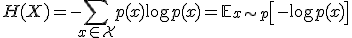  H(X) = -\sum_{x \in \mathcal{X}} p(x) \log p(x) = \mathbb{E}_{x \sim p}\left[-\log p(x)\right] 