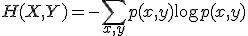  H(X, Y) = -\sum_{x, y} p(x, y) \log p(x, y) 
