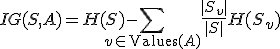  IG(S, A) = H(S) - \sum_{v \in \text{Values}(A)} \frac{|S_v|}{|S|} H(S_v) 