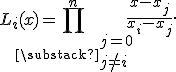  L_i(x) = \prod_{\substack{j=0 \\ j \ne i}}^{n} \frac{x - x_j}{x_i - x_j}. 