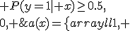 
a(x)=
\left\{
\begin{array}{ll}
1, & P(y=1\mid x)\ge0.5,\\
0, & \mbox{иначе}.
\end{array}
\right.
