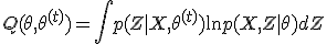 Q(\theta, \theta^{(t)}) = \int p(Z \mid X, \theta^{(t)}) \ln p(X, Z \mid \theta) dZ 