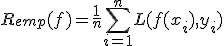  R_{emp}(f) = \frac{1}{n}\sum_{i=1}^n L(f(x_i), y_i) 