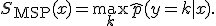  S_{\text{MSP}}(x) = \max_{k} \hat{p}(y = k \mid x). 