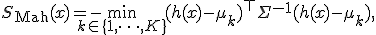  S_{\text{Mah}}(x) = -\min_{k \in \{1,\dots,K\}} (h(x) - \mu_k)^\top \Sigma^{-1} (h(x) - \mu_k), 