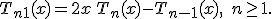  T_{n+1}(x) = 2x \, T_n(x) - T_{n-1}(x), \quad n \ge 1. 