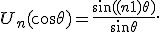  U_n(\cos\theta) = \frac{\sin((n+1)\theta)}{\sin\theta}. 