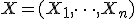  X = (X_1, \dots, X_n) 