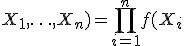  L(\theta; X_1, \ldots, X_n) = \prod_{i=1}^n f(X_i; \theta)