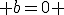  b=0 
