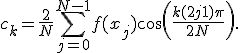  c_k = \frac{2}{N} \sum_{j=0}^{N-1} f(x_j) \cos\left(\frac{k(2j+1)\pi}{2N}\right). 