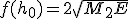  f(h_0) = 2 \sqrt{M_2 E} 