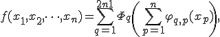  f(x_1, x_2, \dots, x_n) = \sum_{q=1}^{2n+1} \Phi_q \left( \sum_{p=1}^{n} \varphi_{q,p}(x_p) \right), 