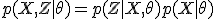  p(X, Z \mid \theta) = p(Z \mid X, \theta) p(X \mid \theta) 