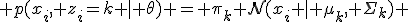  p(x_i, z_i=k \mid \theta) = \pi_k \mathcal{N}(x_i \mid \mu_k, \Sigma_k) 
