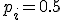  p_i = 0.5 