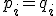  p_i = q_i 