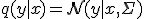  q(y \mid x) = \mathcal{N}(y \mid x, \Sigma) 
