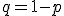  q = 1 - p 
