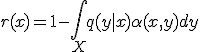  r(x) = 1 - \int_X q(y \mid x) \alpha(x, y) dy 