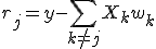  r_j = y - \sum_{k \ne j} X_k w_k 