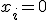  x_i = 0 