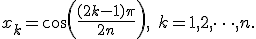  x_k = \cos\left(\frac{(2k - 1)\pi}{2n}\right), \quad k = 1, 2, \dots, n. 