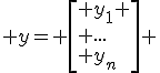  y= \left[ y_1 \\ ...\\ y_n\right] 