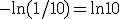 -\ln(1/10) = \ln 10