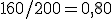 160/200=0{,}80