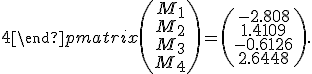\begin{pmatrix}4&1&0&0\\1&4&1&0\\0&1&4&1\\0&0&1&4\end{pmatrix}\begin{pmatrix}M_1\\M_2\\M_3\\M_4\end{pmatrix}=\begin{pmatrix}-2.808\\1.4109\\-0.6126\\2.6448\end{pmatrix}.