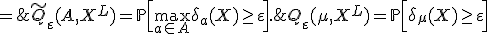 Q_\varepsilon(\mu,X^L) = \mathbb{P} \Bigl[ \delta_\mu(X) \geq \varepsilon \Bigr] \;=\; \tilde Q_\varepsilon(A,X^L) = \mathbb{P} \Bigl[ \max_{a\in A} \delta_a(X) \geq \varepsilon \Bigr].