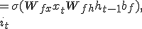  \begin{aligned} f_t &= \sigma(W_{fx} x_t + W_{fh} h_{t-1} + b_f), \\ i_t &= \sigma(W_{ix} x_t + W_{ih} h_{t-1} + b_i), \\ \tilde{c}_t &= \tanh(W_{cx} x_t + W_{ch} h_{t-1} + b_c), \\ c_t &= f_t \odot c_{t-1} + i_t \odot \tilde{c}_t, \\ o_t &= \sigma(W_{ox} x_t + W_{oh} h_{t-1} + b_o), \\ h_t &= o_t \odot \tanh(c_t), \end{aligned} 